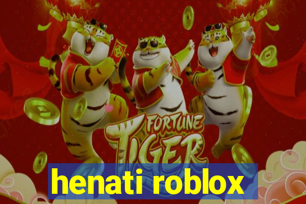 henati roblox